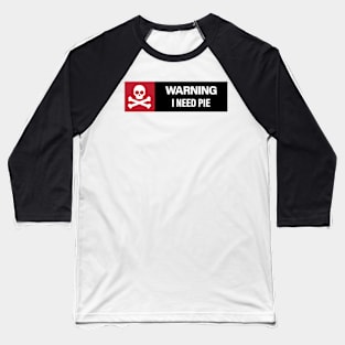 Warning: I Need Pie Baseball T-Shirt